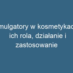Emulgatory w kosmetykach: ich rola, działanie i zastosowanie