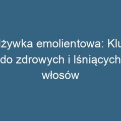 Odżywka emolientowa: Klucz do zdrowych i lśniących włosów